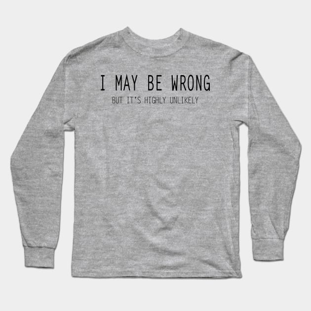 I May Be Wrong Long Sleeve T-Shirt by DJV007